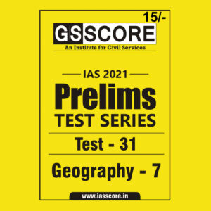 GS SCORE PRELIMS TEST SERIES 2021 TEST-31 GEOGRAPHY-7