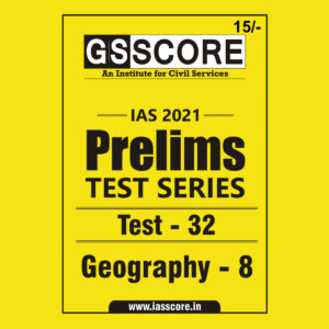 GS SCORE PRELIMS TEST SERIES 2021 TEST-32 GEOGRAPHY-8