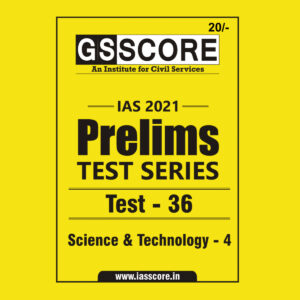 GS SCORE PRELIMS TEST SERIES 2021 TEST-36 SCIENCE & TECHNOLOGY-4