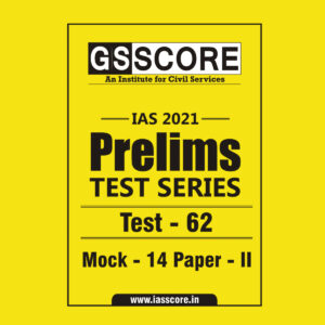 GS SCORE PRELIMS TEST SERIES 2021 TEST-62 MOCK-14 PAPER-2