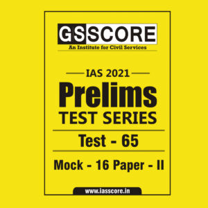 GS SCORE PRELIMS TEST SERIES 2021 TEST-65 MOCK-16 PAPER-2