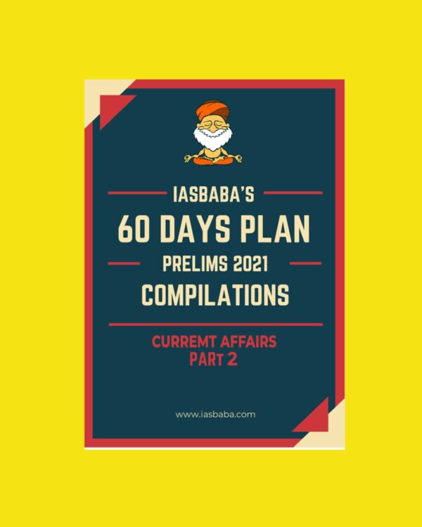 IAS BABA 60 DAYS PLAN PRELIMS 2021 COMPILATIONS PART-2- CURRENT AFFAIR (BLACK & WHITE)