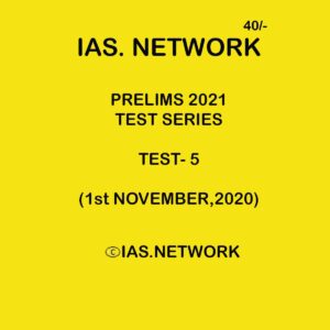 IAS NETWORK PRELIMS 2021 TEST SERIES TEST-5 (1 NOVEMBER 2020)
