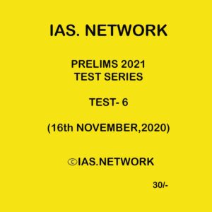IAS NETWORK PRELIMS 2021 TEST SERIES TEST- 6 (16 NOVEMBER 2020)
