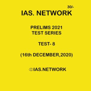 IAS NETWORK PRELIMS 2021 TEST SERIES TEST- 8 (16 DECEMBER 2020)