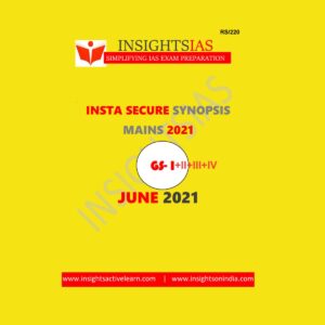 INSIGHTS IAS MAINS INSTA SECURE SYNOPSIS GS(I+II+III+IV) JUNE 2021