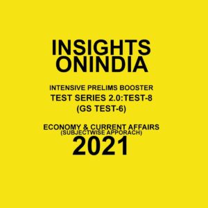 INSIGHTS ONINDIA 2.0 TEST-8 (GS TEST-6) SUBJECTWISE APPROACH 2021