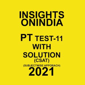 INSIGHTS ON INDIA PT TEST-11 WITH SOLUTION CSAT 2021(SUBJECTWISE APPROACH)