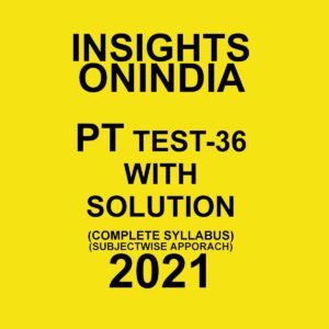 INSIGHTS ON INDIA PT TEST-36 WITH SOLUTION 2021(SUBJECTWISE APPROACH)