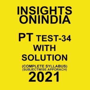 INSIGHTS ONINDIA PT TEST-34 WITH SOLUTIONS COMPLETE SYLLABUS -SUBJECTWISE APPROACH 2021
