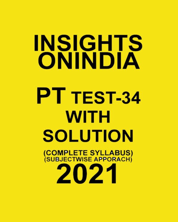 INSIGHTS ONINDIA PT TEST-34 WITH SOLUTIONS COMPLETE SYLLABUS -SUBJECTWISE APPROACH 2021
