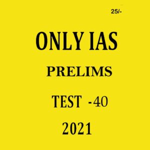 ONLYIAS PRELIMS TEST- 40 2021