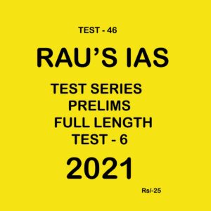 RAU'S IAS TEST-46 TEST SERIES PRELIMS FULL LENGTH TEST - 6