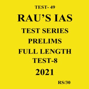 RAU'S IAS TEST-49 TEST SERIES PRELIMS FULL LENGTH TEST - 8