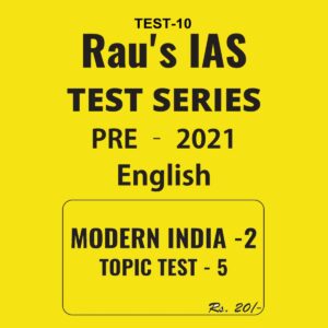 RAU'S  IAS TEST SERIES PRE 2021 ENGLISH MODERN INDIA- 2- TOPIC TEST - 10