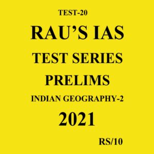 RAU'S IAS TEST SERIES PRELIMS INDIAN GEOGRAPHY - 2 TEST - 20