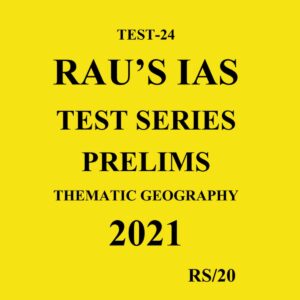 RAU'S IAS TEST SERIES PRELIMS THEMATIC GEOGRAPHY TEST - 24