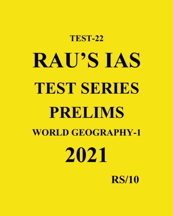 RAU'S IAS TEST SERIES PRELIMS WORLD GEOGRAPHY - 1 TEST - 22