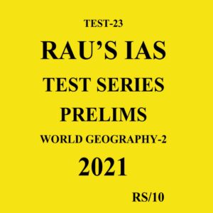 RAU'S IAS TEST SERIES PRELIMS WORLD GEOGRAPHY - 2 TEST - 23