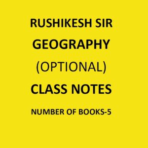 RUSHIKESH SIR GEOGRAPHY (OPTIONAL) CLASS NOTES NO. OF BOOKS-5 (BLACK & WHITE)
