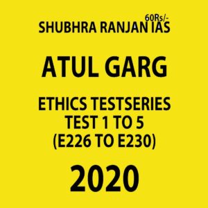 ATUL GARG SHUBHRA RANJAN IAS ETHICS TEST SERIES TEST 1-5(E226 TO E230) 2020