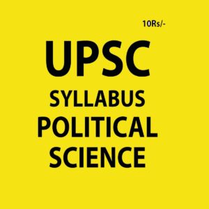 UPSC SYLLABUS POLITICAL SCIENCE