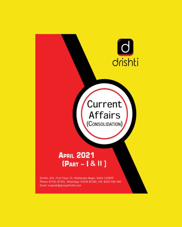 DRISHTI CURRENT AFFAIRS CONSOLIDATION-PART 1&2 - APRIL 2021 (BLACK & WHITE)