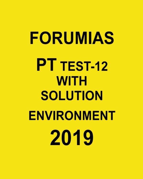 FORUM PT TEST-12 WITH SOLUTION ENVIRONMENT (2019)