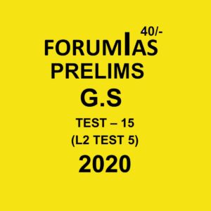 FORUMIAS PRELIMS G.S TEST - 15 (L2 TEST - 5)  - 2020