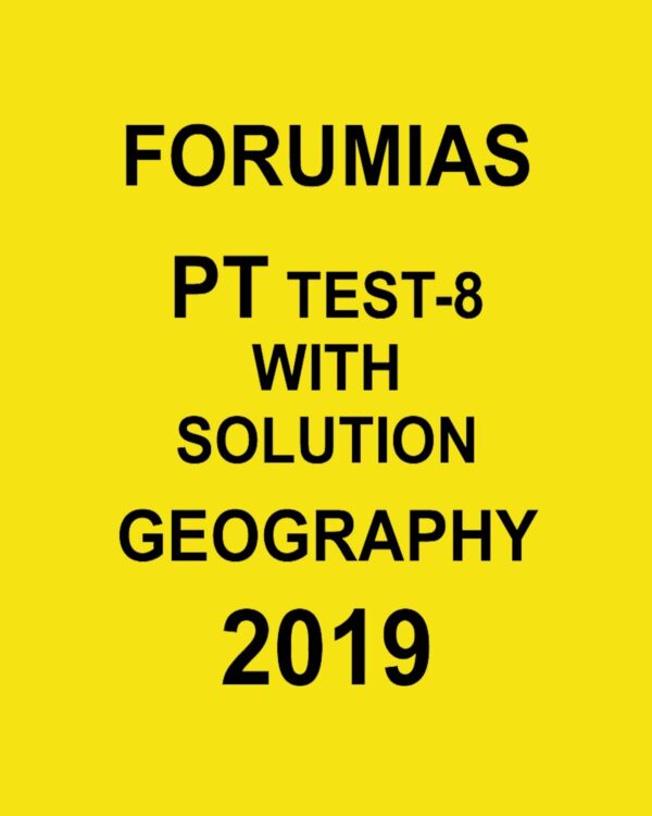 FORUMIAS PT TEST-8- WITH SOLUTION GEOGRAPHY- (2019)