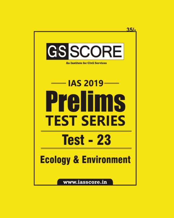 GS SCORE IAS 2019 PRELIMS TEST SERIES TEST- 23 ECOLOGY AND ENVIRONMENT
