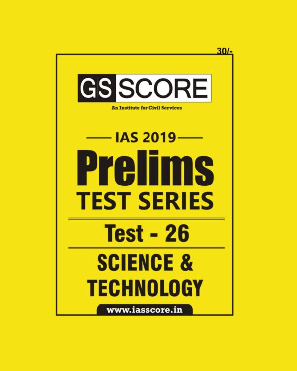 GS SCORE IAS 2019 PRELIMS TEST SERIES TEST- 26 SCIENCE AND TECHNOLOGY