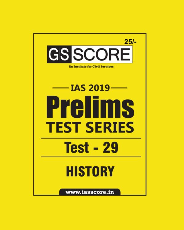 GS SCORE IAS 2019 PRELIMS TEST SERIES TEST- 29 HISTORY
