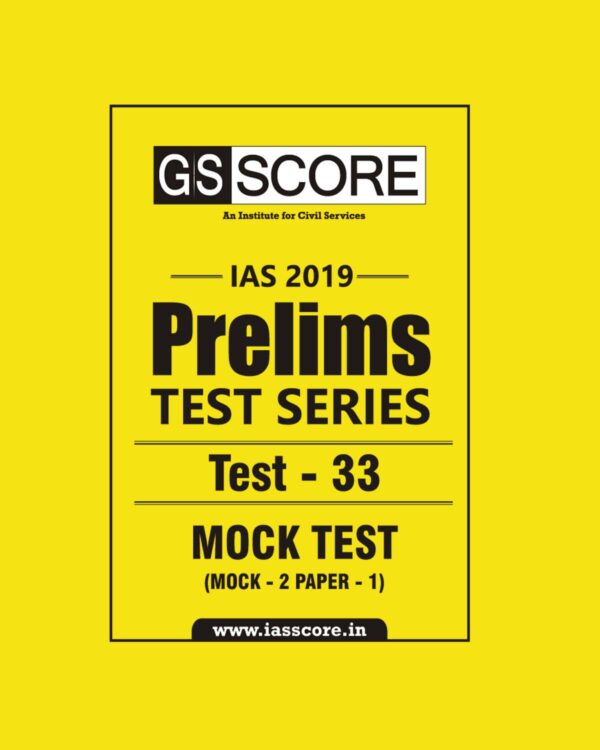 GS SCORE IAS 2019 PRELIMS TEST SERIES  TEST-33 MOCK TEST ( MOCK-2 PAPER-1)