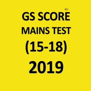 GS SCORE MAINS TEST (15-18) 2019