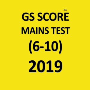 GS SCORE MAINS TEST (6-10) 2019