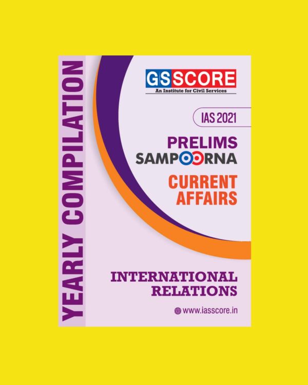 GSSCORE IAS 2021 PRELIMS SAMPOORNA FACT FILE CURRENT AFFAIRS INTERNATIONAL RELATIONS