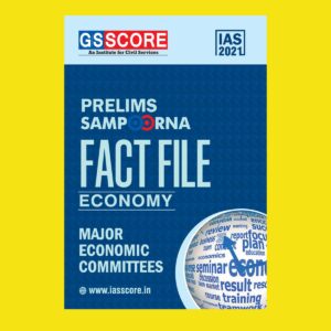 GSSCORE IAS 2021 PRELIMS SAMPOORNA FACT FILE ECONOMY MAJOR ECONOMICS COMMITTEES