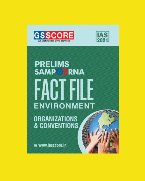 GSSCORE IAS 2021 PRELIMS SAMPOORNA FACT FILE ENVIRONMENT ORGANIZATIONS & CONVENTIONS