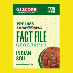 GSSCORE IAS 2021 PRELIMS SAMPOORNA FACT FILE GEOGRAPHY INDIAN SOIL