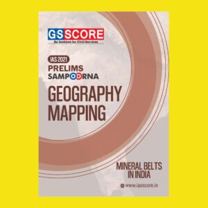 GSSCORE IAS 2021 PRELIMS SAMPOORNA GEOGRAPHY MAPPING MINERALS BELTS IN INDIA