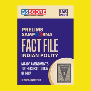 GSSCORE INDIAN POLITY MAJOR AMENDMENTS TO THE CONSTAS 2021 PRELIMS FACT FILE IITUTIONS.(GS SCORE SAMPOORNA)