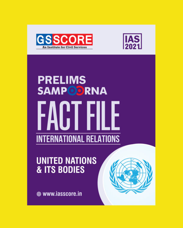 GSSCORE IAS 2021 PRELIMS SAMPOORNA FACT & FILES INTERNATIONAL RELATIONS UNITED NATIONS & ITS BODIES