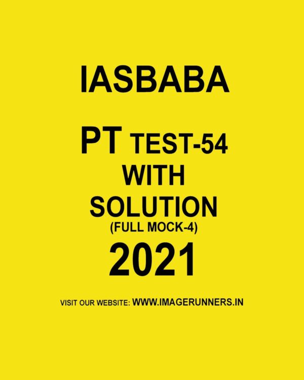 IAS BABA - PT TEST - 54 - WITH SOLUTION  - FULL MOCK -4 (2021)