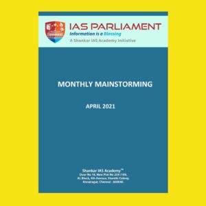 IAS PARLIAMENT  MONTHLY MAINSTORMING - APRIL 2021