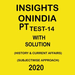 INSIGHTS ONINDIA PT TEST -14  ( HISTORY & CURRENT AFFAIRS )SUBJECTWISE APPROACH 2020
