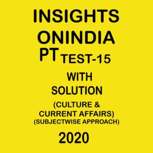 INSIGHTS ONINDIA PT TEST -15 -CULTURE & CURRENT AFFAIRS SUBJECTWISE APPROACH 2020