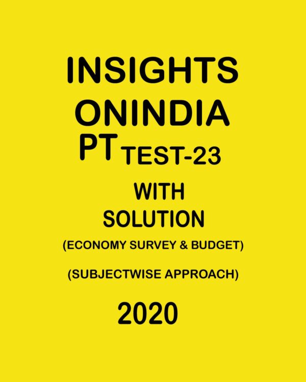 INSIGHTS ONINDIA PT TEST -23 ( ECONOMY SURVEY & BUDGET ) SUBJECTWISE APPROACH 2020