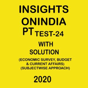 INSIGHTS ONINDIA PT TEST -24 ( ECONOMIC SURVEY, & CURRENT AFFAIRS) SUBJECTWISE APPROACH 2020