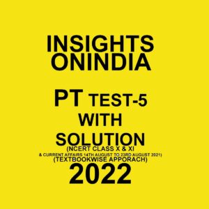 INSIGHTS ONINDIA PT TEST-5 WITH SOLUTION NCERT CLASS - X - & - XI  2022 TEXTBOOK WISE APPROACH (BLACK & WHITE)
